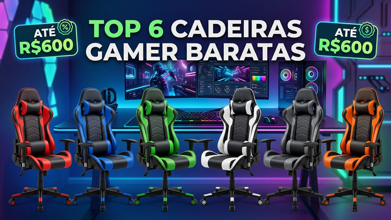 Cadeira gamer barata: top 6 melhores opções custo-benefício para comprar até R$600